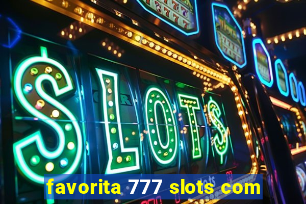 favorita 777 slots com